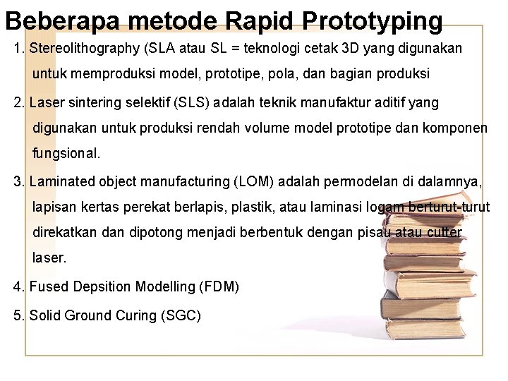 Beberapa metode Rapid Prototyping 1. Stereolithography (SLA atau SL = teknologi cetak 3 D