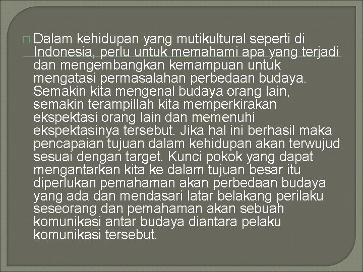 � Dalam kehidupan yang mutikultural seperti di Indonesia, perlu untuk memahami apa yang terjadi