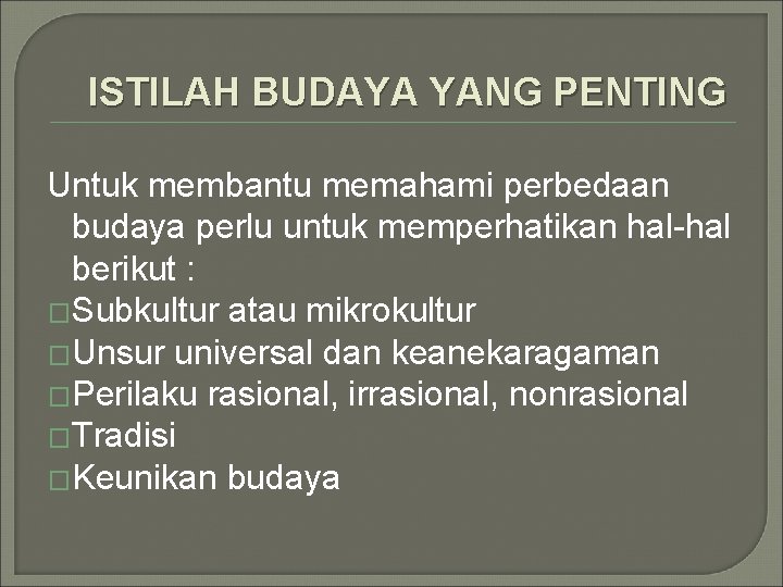 ISTILAH BUDAYA YANG PENTING Untuk membantu memahami perbedaan budaya perlu untuk memperhatikan hal-hal berikut