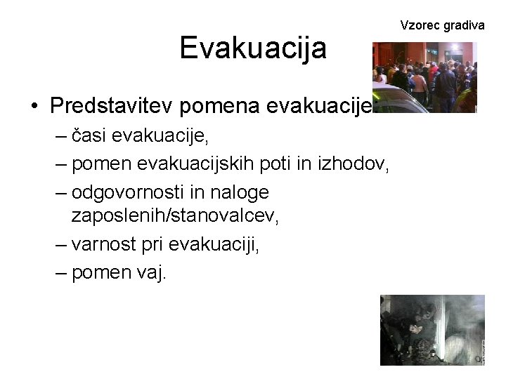 Evakuacija • Predstavitev pomena evakuacije: – časi evakuacije, – pomen evakuacijskih poti in izhodov,