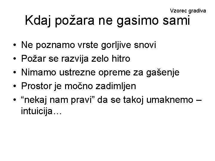 Vzorec gradiva Kdaj požara ne gasimo sami • • • Ne poznamo vrste gorljive