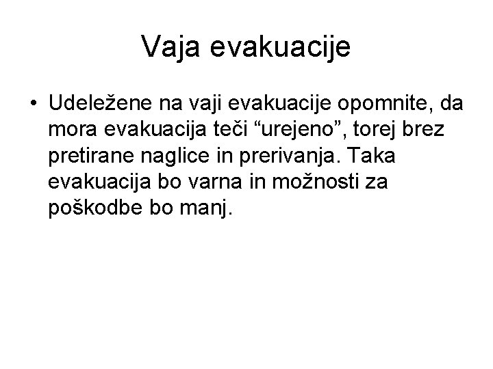 Vaja evakuacije • Udeležene na vaji evakuacije opomnite, da mora evakuacija teči “urejeno”, torej