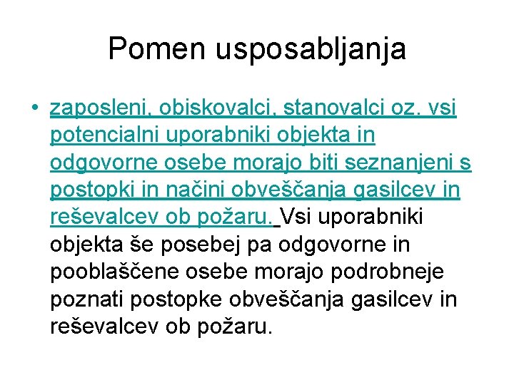 Pomen usposabljanja • zaposleni, obiskovalci, stanovalci oz. vsi potencialni uporabniki objekta in odgovorne osebe