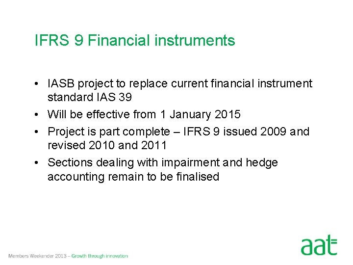 IFRS 9 Financial instruments • IASB project to replace current financial instrument standard IAS
