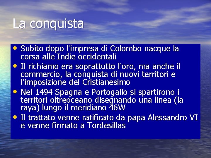 La conquista • Subito dopo l’impresa di Colombo nacque la • • • corsa