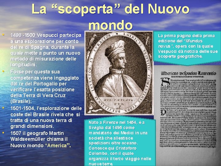 La “scoperta” del Nuovo mondo • 1498 -1500 Vespucci partecipa • • • a