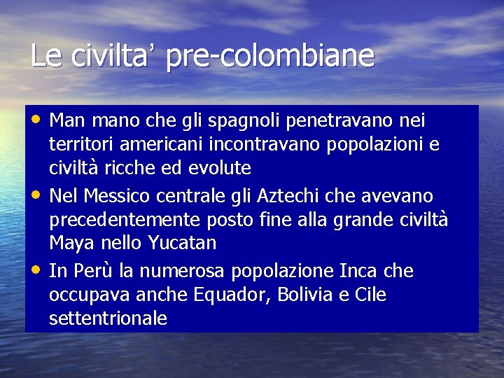 Le civilta’ pre-colombiane • Man mano che gli spagnoli penetravano nei • • territori