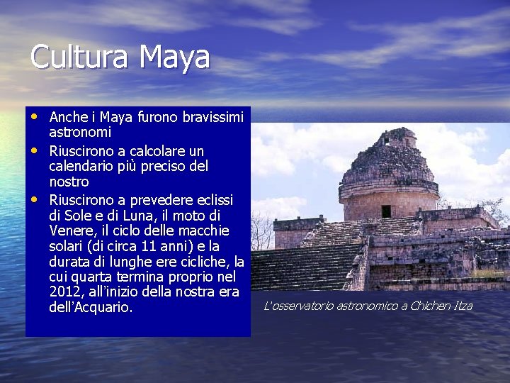 Cultura Maya • Anche i Maya furono bravissimi • • astronomi Riuscirono a calcolare
