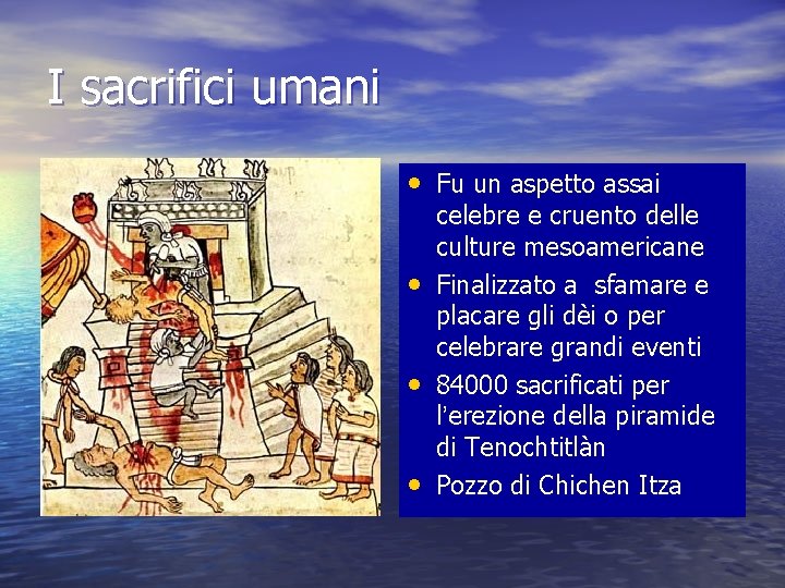 I sacrifici umani • Fu un aspetto assai • • • celebre e cruento