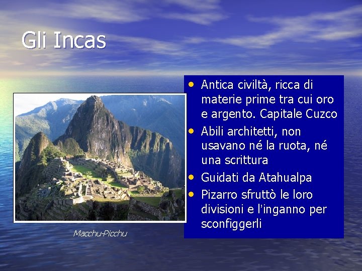 Gli Incas • Antica civiltà, ricca di • • • Macchu-Picchu materie prime tra