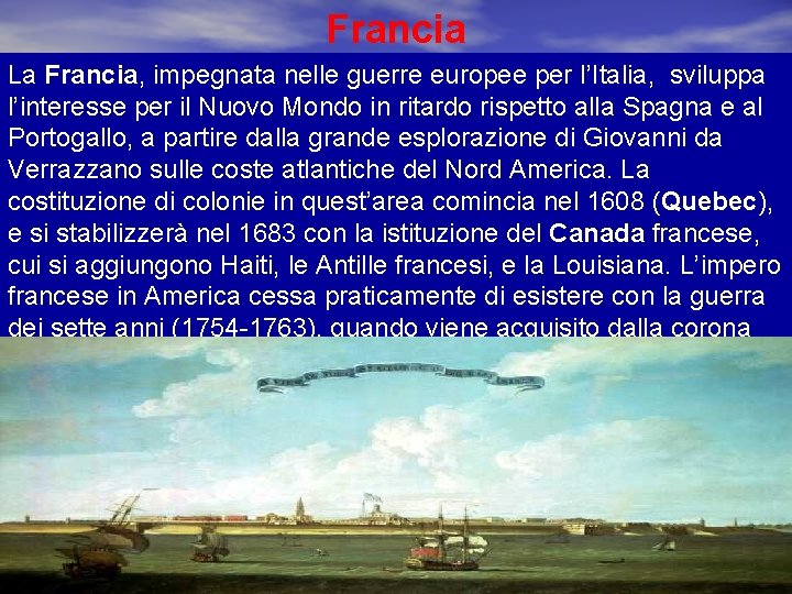 Francia La Francia, impegnata nelle guerre europee per l’Italia, sviluppa l’interesse per il Nuovo