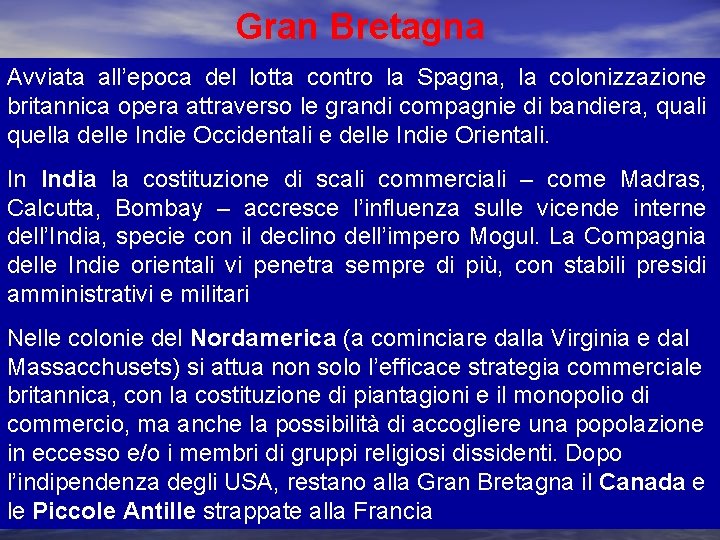 Gran Bretagna Avviata all’epoca del lotta contro la Spagna, la colonizzazione britannica opera attraverso