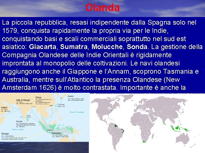 Olanda La piccola repubblica, resasi indipendente dalla Spagna solo nel 1579, conquista rapidamente la