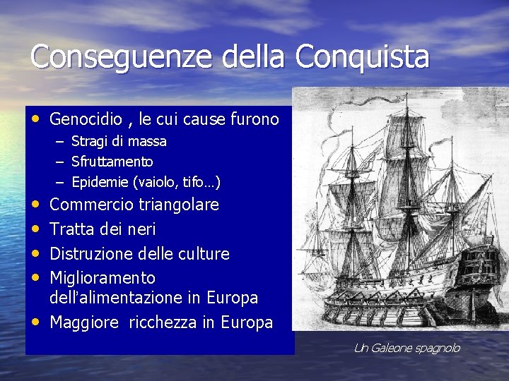 Conseguenze della Conquista • Genocidio , le cui cause furono • • • –