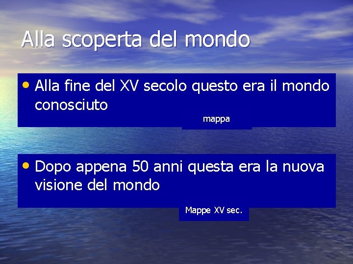 Alla scoperta del mondo • Alla fine del XV secolo questo era il mondo