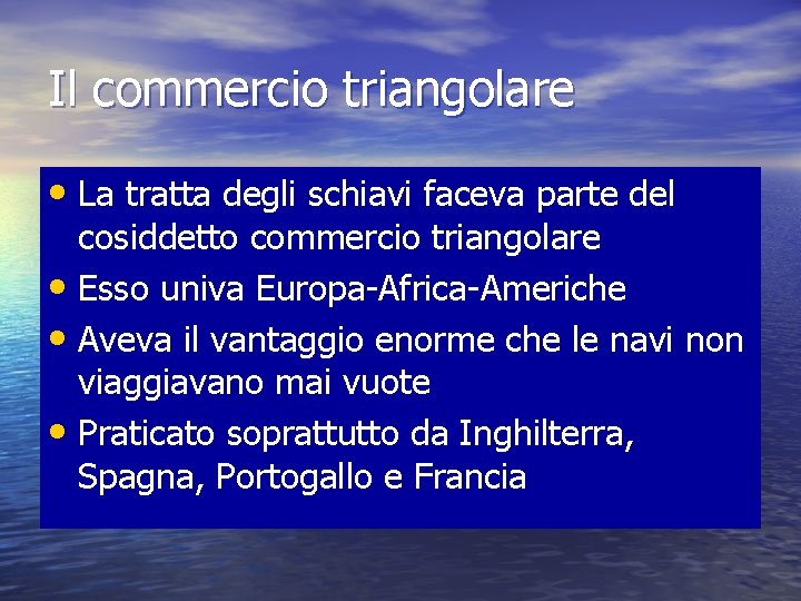 Il commercio triangolare • La tratta degli schiavi faceva parte del cosiddetto commercio triangolare