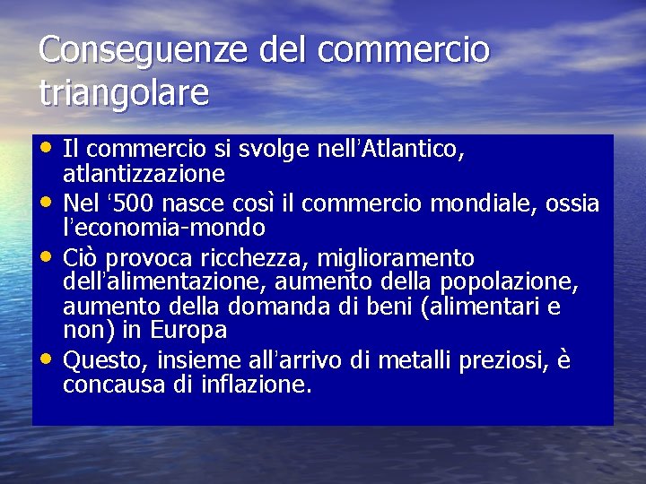 Conseguenze del commercio triangolare • Il commercio si svolge nell’Atlantico, • • • atlantizzazione