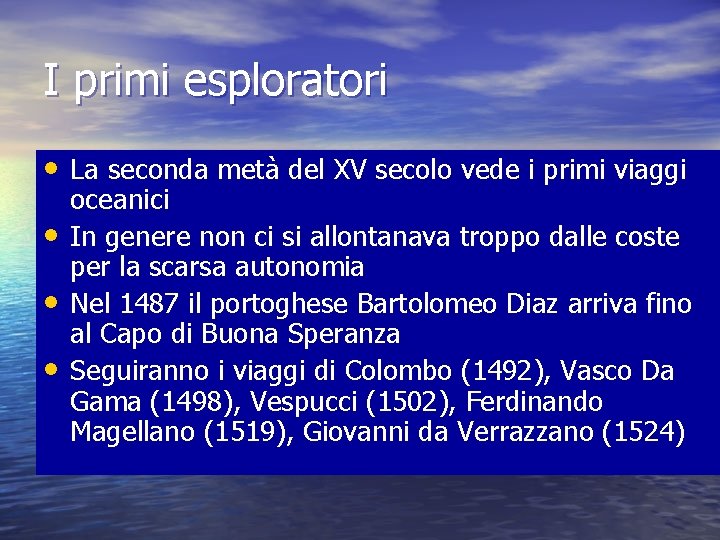 I primi esploratori • La seconda metà del XV secolo vede i primi viaggi