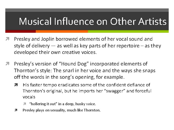 Musical Influence on Other Artists Presley and Joplin borrowed elements of her vocal sound