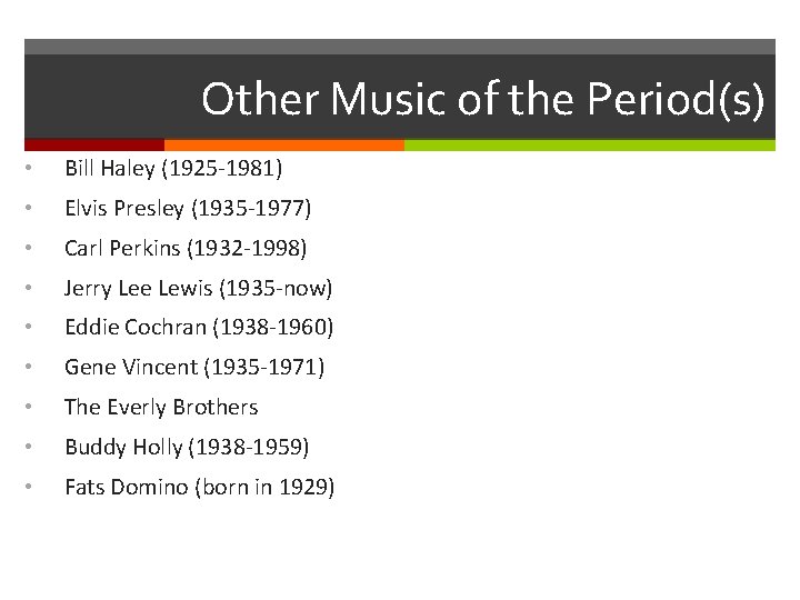 Other Music of the Period(s) • Bill Haley (1925 -1981) • Elvis Presley (1935