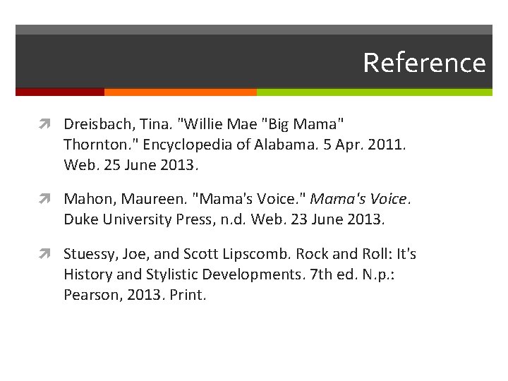 Reference Dreisbach, Tina. "Willie Mae "Big Mama" Thornton. " Encyclopedia of Alabama. 5 Apr.