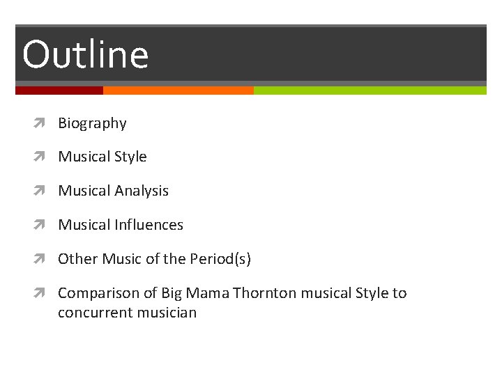 Outline Biography Musical Style Musical Analysis Musical Influences Other Music of the Period(s) Comparison