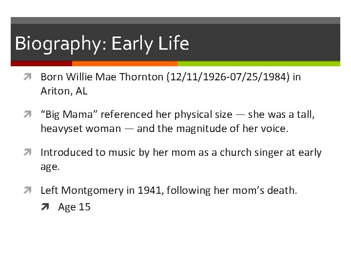 Biography: Early Life Born Willie Mae Thornton (12/11/1926 -07/25/1984) in Ariton, AL “Big Mama”