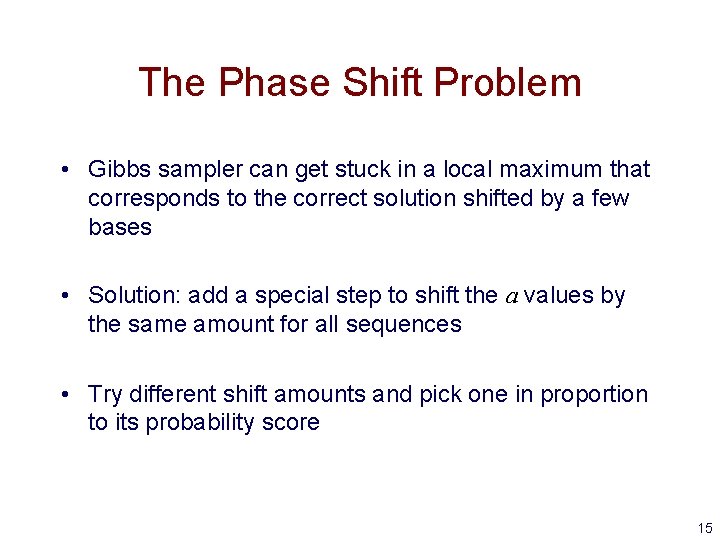 The Phase Shift Problem • Gibbs sampler can get stuck in a local maximum The Phase Shift Problem • Gibbs sampler can get stuck in a local maximum