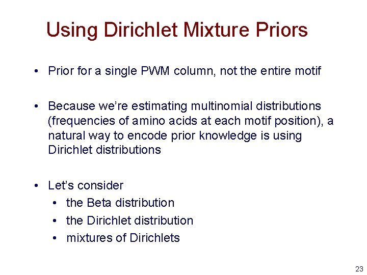 Using Dirichlet Mixture Priors • Prior for a single PWM column, not the entire Using Dirichlet Mixture Priors • Prior for a single PWM column, not the entire