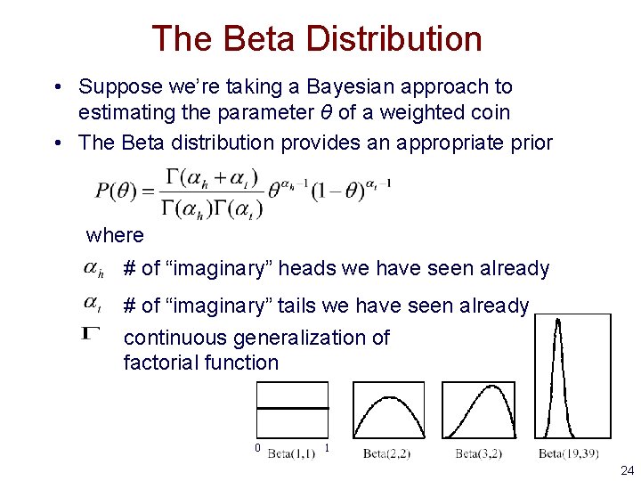 The Beta Distribution • Suppose we’re taking a Bayesian approach to estimating the parameter The Beta Distribution • Suppose we’re taking a Bayesian approach to estimating the parameter