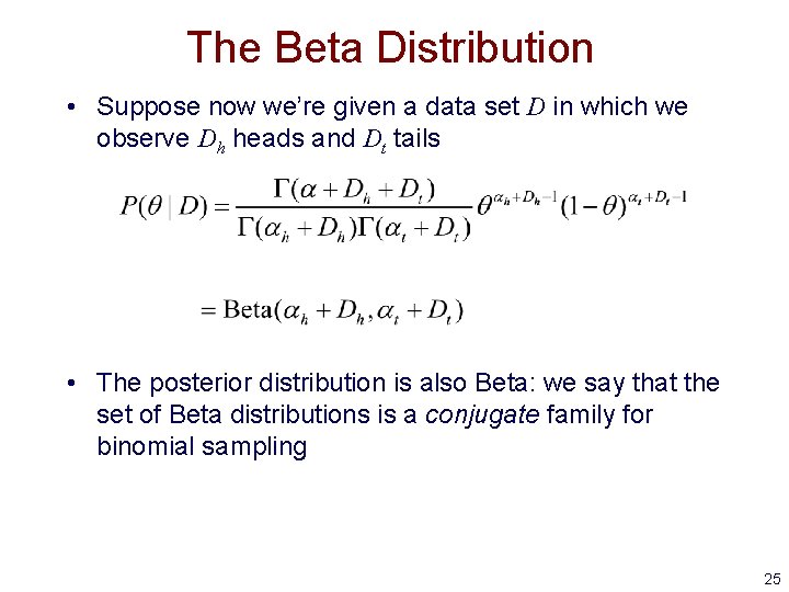 The Beta Distribution • Suppose now we’re given a data set D in which