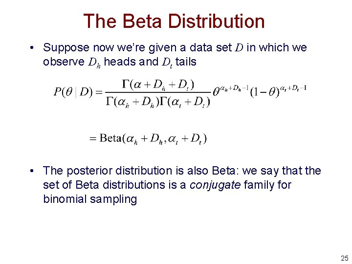 The Beta Distribution • Suppose now we’re given a data set D in which The Beta Distribution • Suppose now we’re given a data set D in which