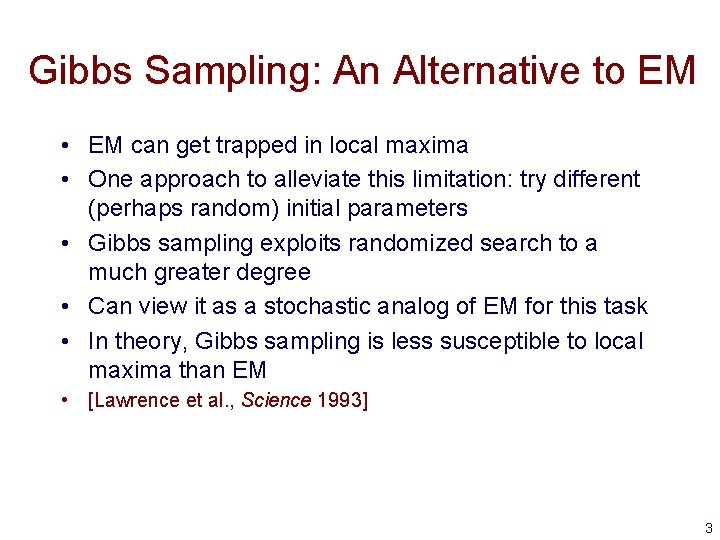 Gibbs Sampling: An Alternative to EM • EM can get trapped in local maxima
