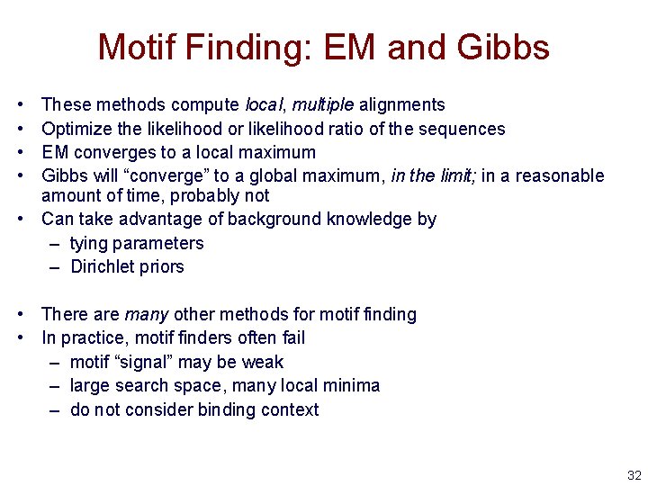 Motif Finding: EM and Gibbs • • These methods compute local, multiple alignments Optimize