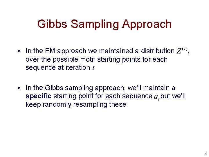 Gibbs Sampling Approach • In the EM approach we maintained a distribution over the