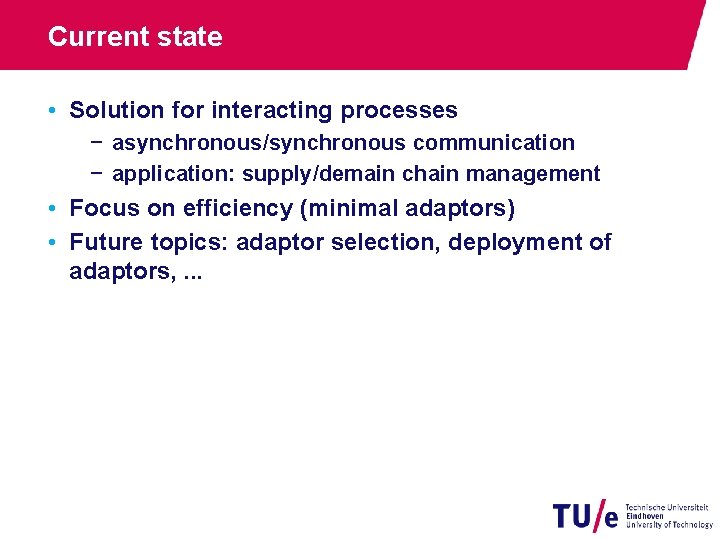 Current state • Solution for interacting processes − asynchronous/synchronous communication − application: supply/demain chain