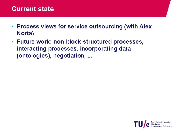 Current state • Process views for service outsourcing (with Alex Norta) • Future work: