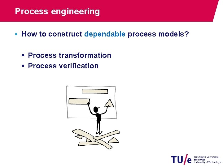 Process engineering • How to construct dependable process models? § Process transformation § Process