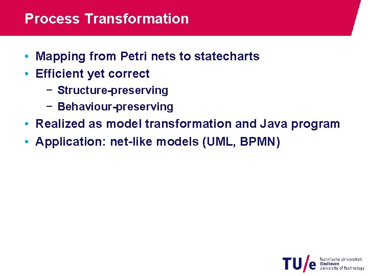 Process Transformation • Mapping from Petri nets to statecharts • Efficient yet correct −