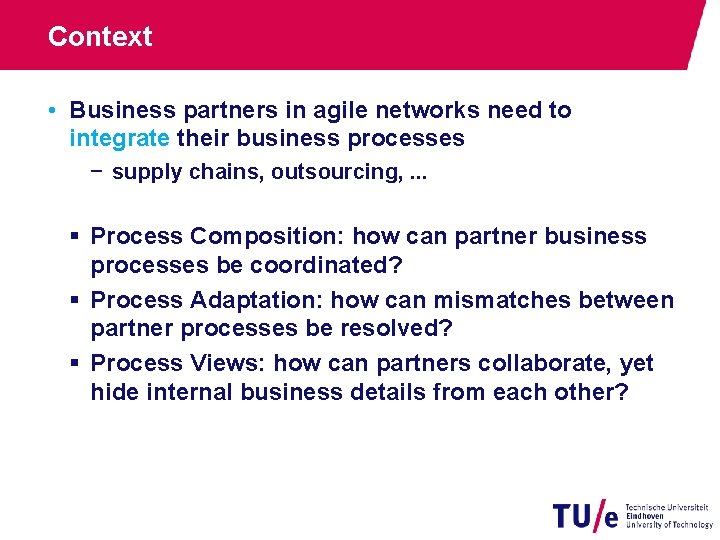 Context • Business partners in agile networks need to integrate their business processes −