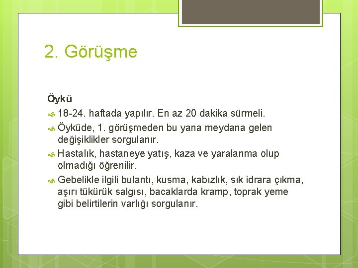 2. Görüşme Öykü 18 -24. haftada yapılır. En az 20 dakika sürmeli. Öyküde, 1.