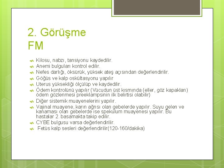 2. Görüşme FM Kilosu, nabzı, tansiyonu kaydedilir. Anemi bulguları kontrol edilir. Nefes darlığı, öksürük,