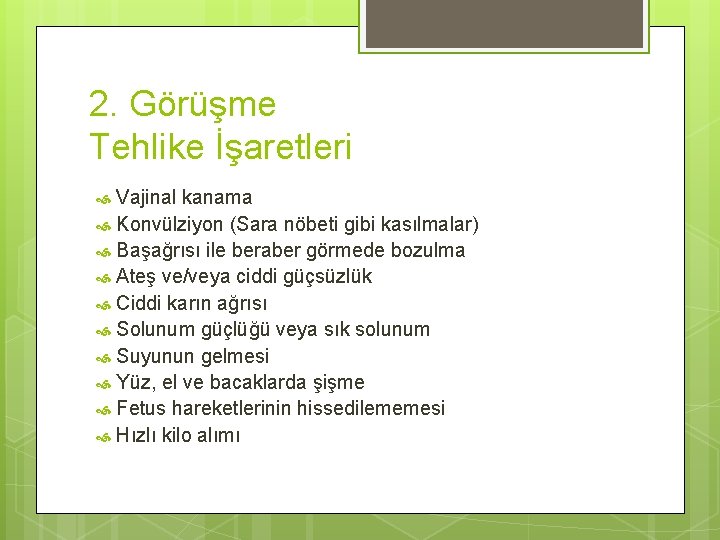 2. Görüşme Tehlike İşaretleri Vajinal kanama Konvülziyon (Sara nöbeti gibi kasılmalar) Başağrısı ile beraber