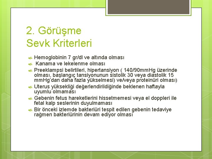 2. Görüşme Sevk Kriterleri Hemoglobinin 7 gr/dl ve altında olması Kanama ve lekelenme olması