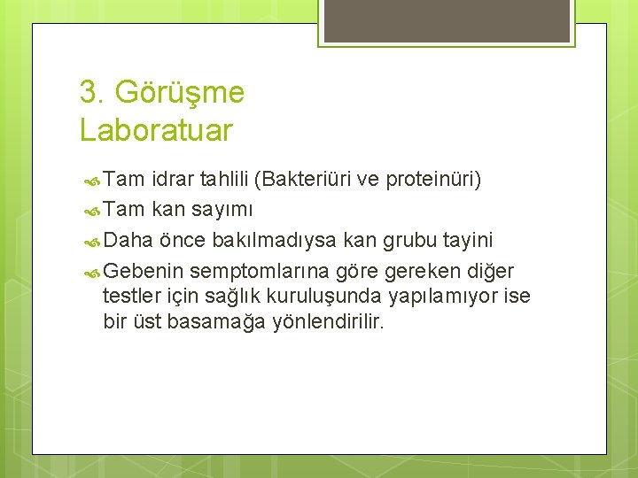 3. Görüşme Laboratuar Tam idrar tahlili (Bakteriüri ve proteinüri) Tam kan sayımı Daha önce