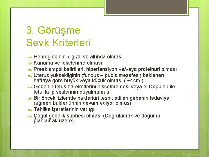 3. Görüşme Sevk Kriterleri Hemoglobinin 7 gr/dl ve altında olması Kanama ve lekelenme olması