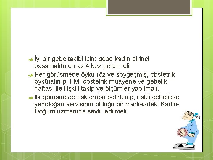  İyi bir gebe takibi için; gebe kadın birinci basamakta en az 4 kez