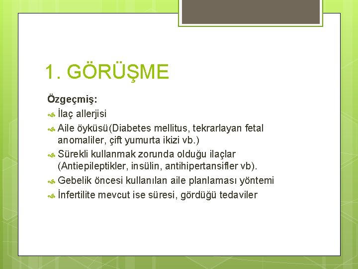 1. GÖRÜŞME Özgeçmiş: İlaç allerjisi Aile öyküsü(Diabetes mellitus, tekrarlayan fetal anomaliler, çift yumurta ikizi