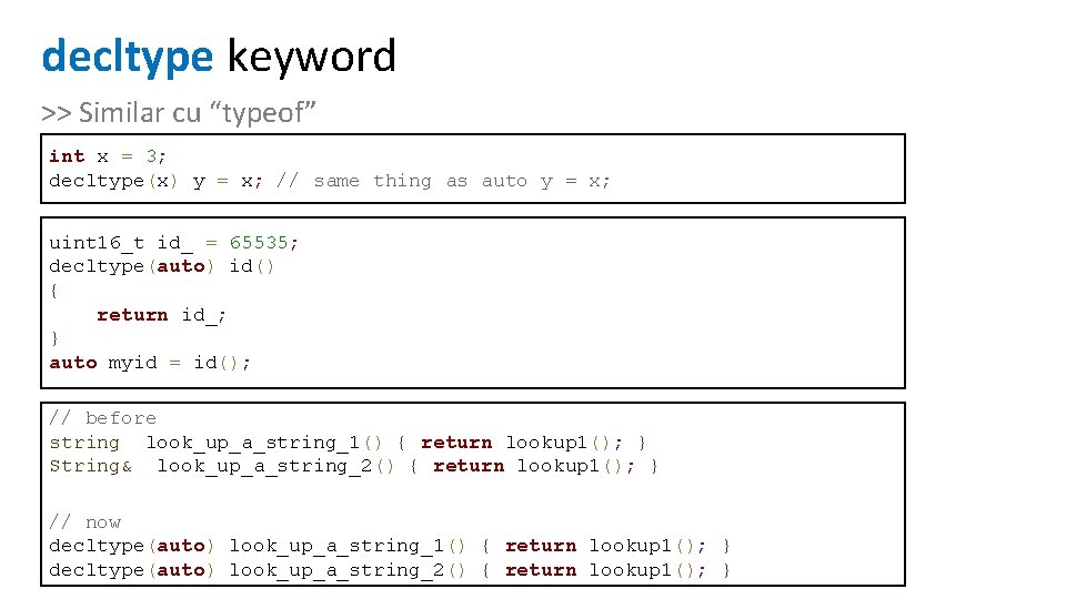 decltype keyword >> Similar cu “typeof” int x = 3; decltype(x) y = x;