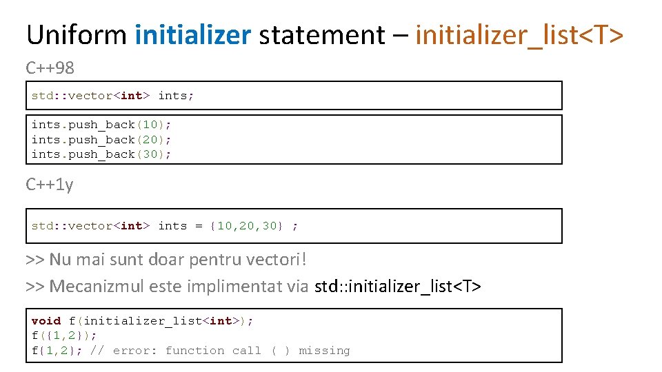 Uniform initializer statement – initializer_list<T> C++98 std: : vector<int> ints; ints. push_back(10); ints. push_back(20);